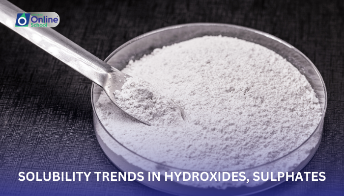 Lesson 10: Solubility Trends in Hydroxides, Sulphates, and Carbonates